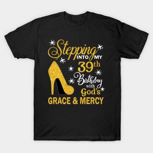 Stepping Into My 39th Birthday With God's Grace & Mercy Bday T-Shirt